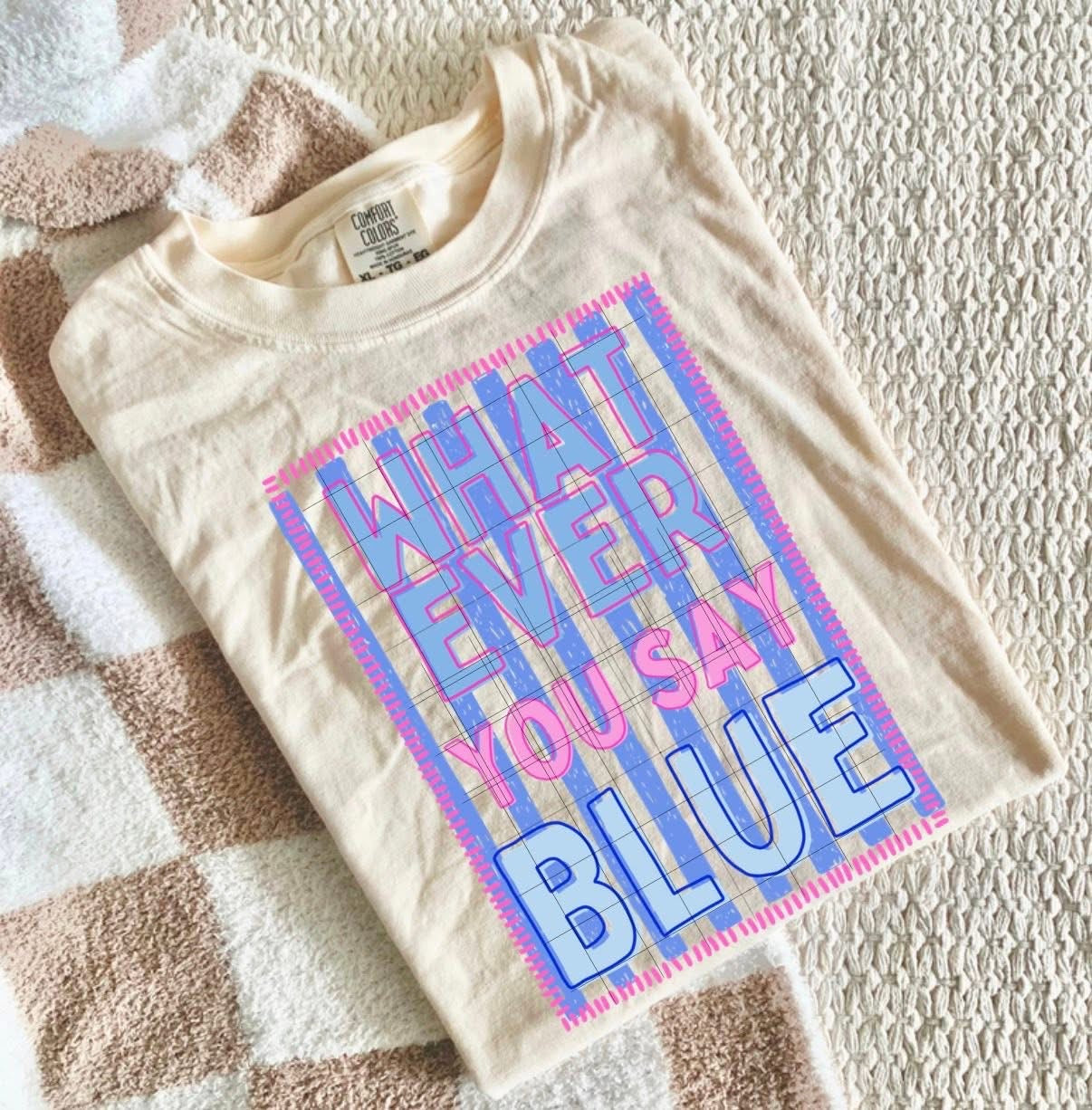 Whatever you say blue